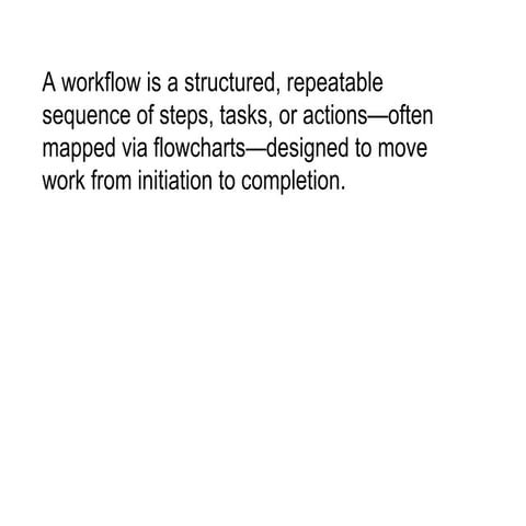A workflow is a structured work initiation.ppt