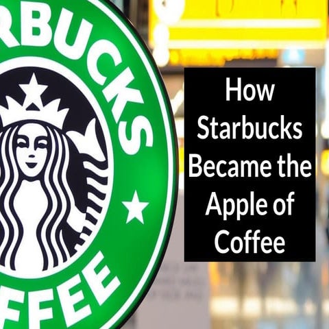 How Starbucks Became the Apple of Coffee