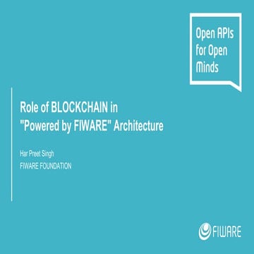 FIWARE Global Summit - The Role of Blockchain in “Powered by FIWARE” Architec...