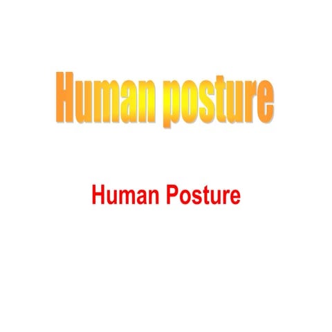 HUMAN  POSTURE and it is help full for physiotherapy and neursing students.PPT