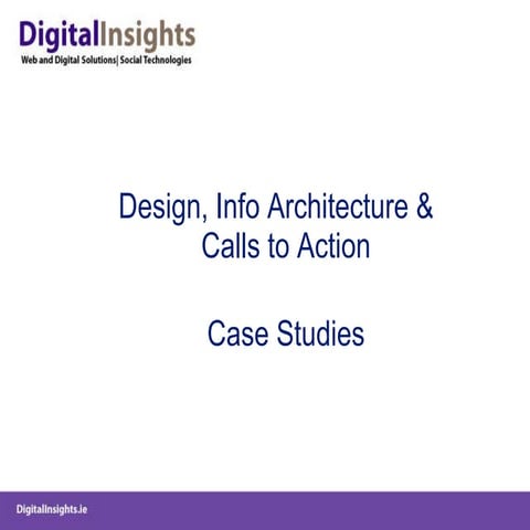 Information Architecture Overview, Calls to Action & Case Studies