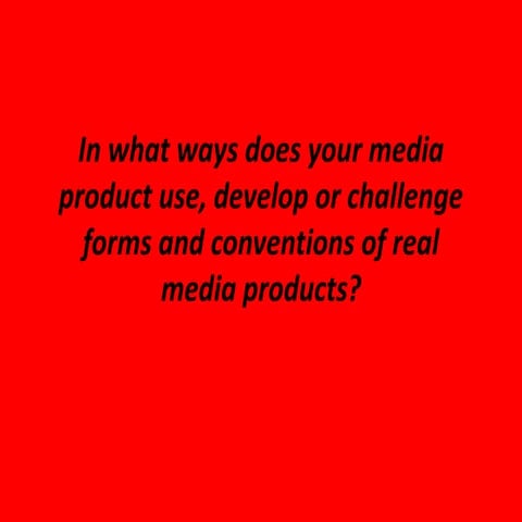 1. In what ways does your media product use, develop or challenge forms and c...