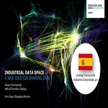 FIWARE Tech Summit - Industrial Data Space - a New Idea For Sharing Data