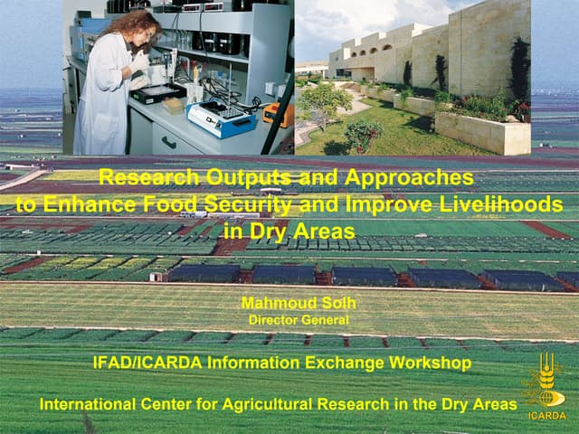 Research Outputs and Approaches to enhance Food Security, Dr. Mahmoud Solh, ICARDA