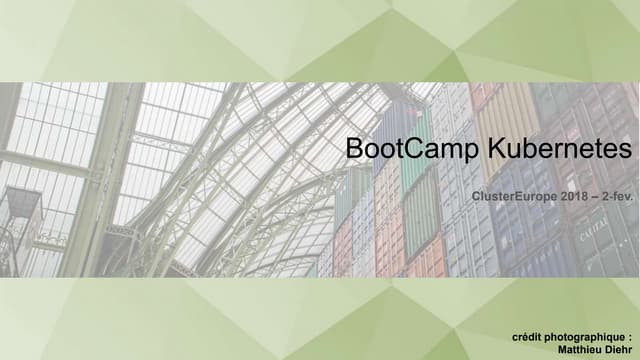 ClusterEurope2018 - Bootcamp Kubernetes - présentation