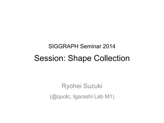 SIGGRAPH 2014 Preview -"Shape Colle...