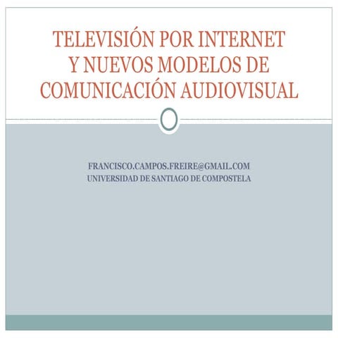 TELEVISIÓN POR INTERNET Y NUEVOS MODELOS DE COMUNICACIÓN AUDIOVISUAL