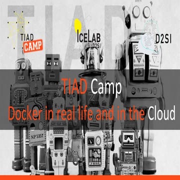 Docker in real life and in the Cloud - TIAD Camp Docker