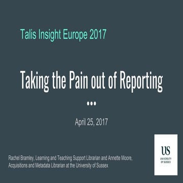 Talis Insight Europe 2017 - Taking the pain out of reporting - University of ...