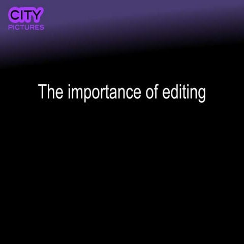 Lecture 1) Purpose & importance of editing, continuity editing