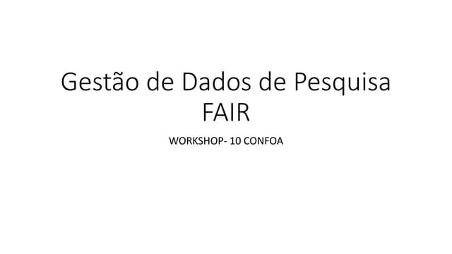 Workshop I - Gestão dos dados de pesquisa FAIR