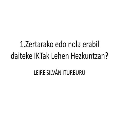 1. zertarako edo nola erabil daitezke ik tak lehen hezkuntzan
