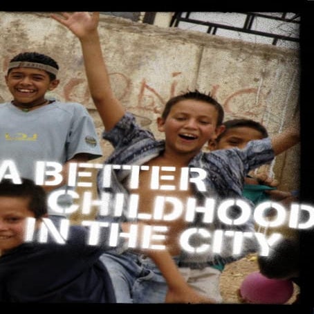 “A Better Childhood in the City” (UN-HABITAT) 2007