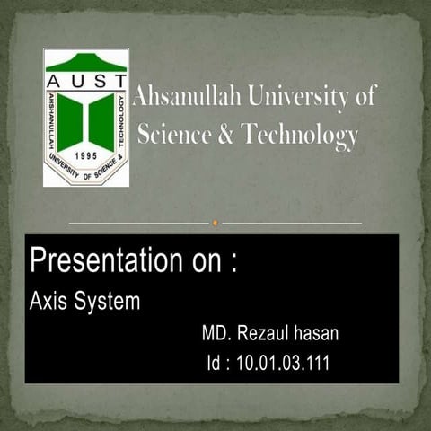 A Presentation on  Axis System (10.01.03.111)