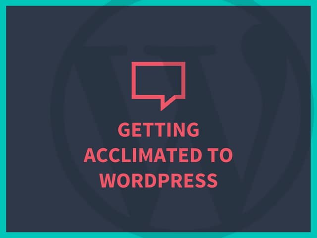 Getting Acclimated to WordPress