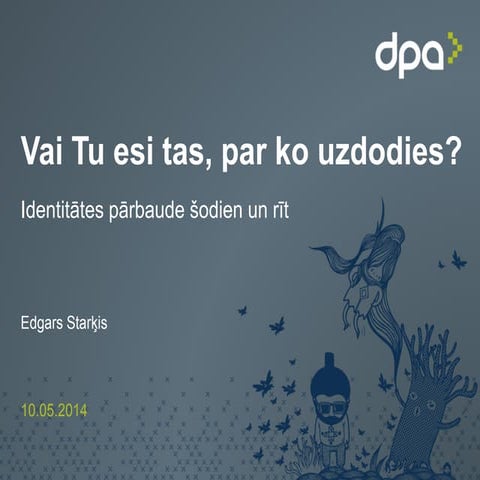Vai Tu esi tas, par ko uzdodies? Identitātes pārbaude šodien un rīt. Edgars...