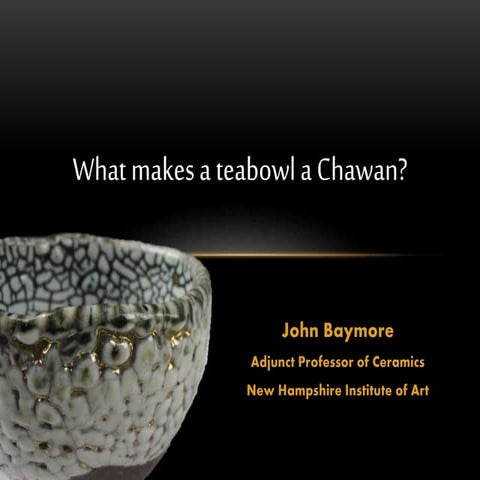 2015 NCECA - What Makes a Tea Bowl by John Baymore