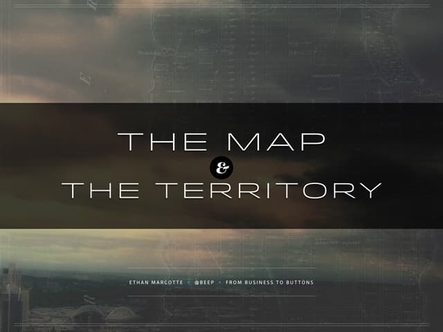 Ethan Marcotte –  The map and the territory (From Business to Buttons 2015)