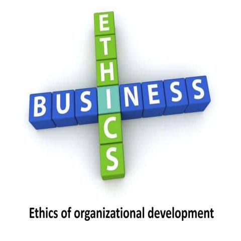 Ethics of Organizational Development -  Organizational Change and Development...