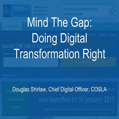Mind the Gap – Doing Digital Transformation Right Douglas Shirlaw, Chief Digi...