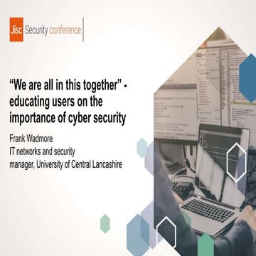 "We're all in this together" - educating users on the importance of cyber sec...