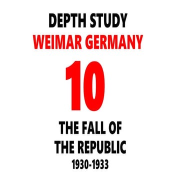 DEPTH STUDY GERMANY: WEIMAR REPUBLIC - 10. THE FALL OF WEIMAR 1930-1933