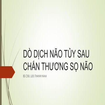 DÒ DỊCH NÃO TỦY SAU CHẤN THƯƠNG SỌ NÃO - BS CKII LƯU THANH NAM