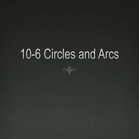 10-6 Circles and Arcs