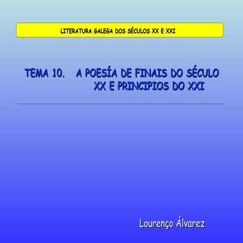 10. a poesía de fins do séc. xx e comezos do xxi