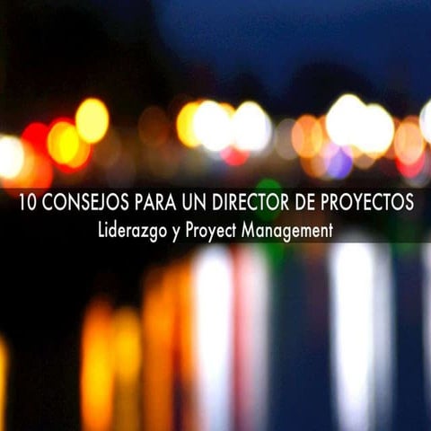 10 consejos para ser un mejor Director de Proyectos