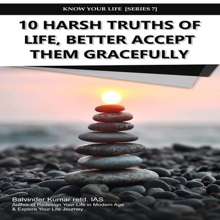 10 HARSH TRUTHS OF LIFE, BETTER ACCEPT THEM GRACEFULLY