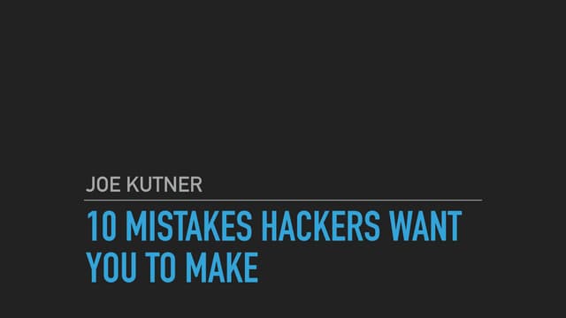 10 Mistakes Hackers Want You to Make