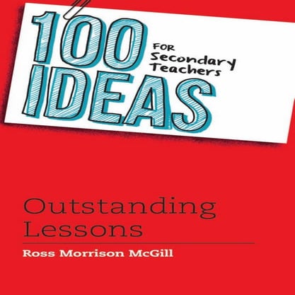 100 ideas-for-teachers-ross-morrison-mc gill-100-ideas-for-secondary-teachers-outstanding-lessons-bloomsbury-education-2013