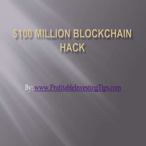 $100 Million Blockchain Hack