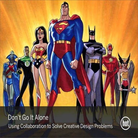 Don’t Go It Alone: Using Collaboration to Solve Creative Design Problems