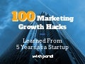 100 Marketing Growth Hacks Learned From 5 Years as a Startup