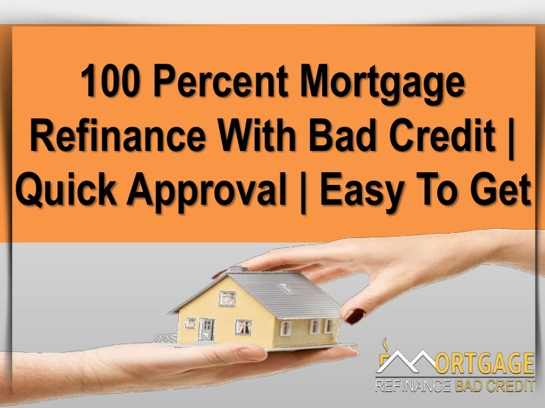 100 Percent Mortgage Refinance with Guaranteed Approval Process