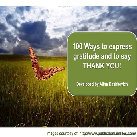 100 ways to express gratitude.  THANK YOU cards. 