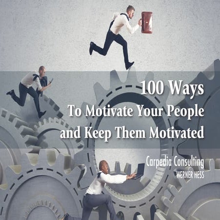100 ways to motivate your people and keep them motivated