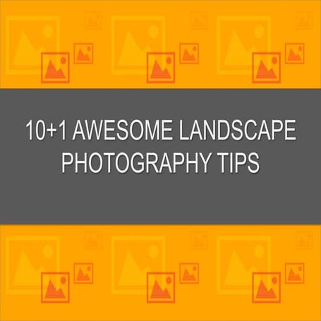 10+1 Awesome Landscape Photography tips