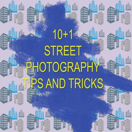 10+1 Street Photography Tips and Tricks