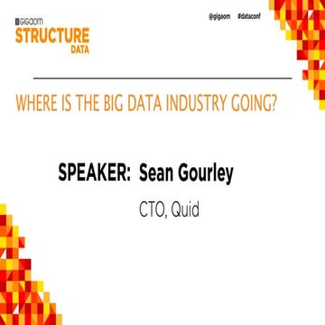 WHERE IS THE BIG DATA INDUSTRY GOING? from Structure:Data 2013