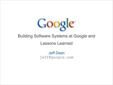 Building Software Systems at Google and Lessons Learned