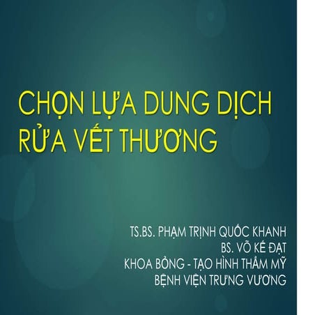 BÀI GIẢNG CHỌN LỰA DUNG DỊCH RỬA VẾT THƯƠNG_10181312052019