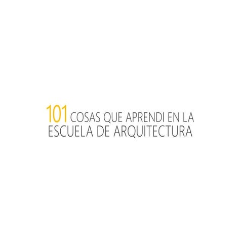 101 cosas que aprendí en la escuela de arquitectura