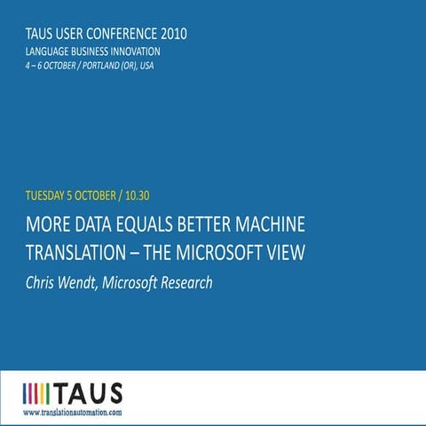 TAUS USER CONFERENCE 2010, More data equals better machine translation – the ...