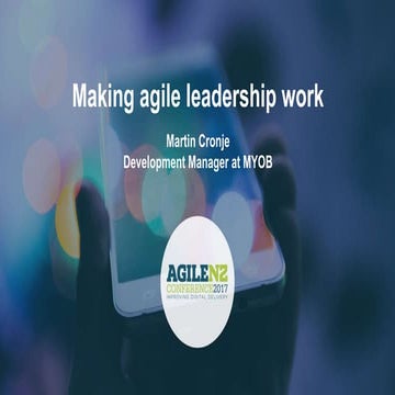  Making Agile Leadership Work: A Journey From Coach to Manager - Martin Cronjé - AgileNZ 2017