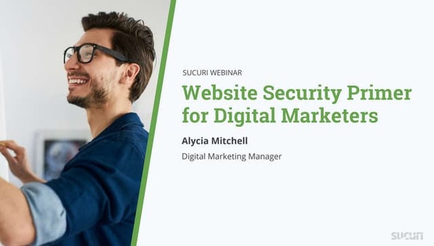 Sucuri Webinar: Website Security Primer for Digital Marketers