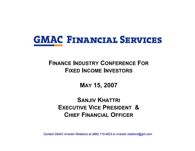 Sanjiv Khattri, Executive Vice President and CFO of GMAC Financial Services  Canadian Fixed Income Investor Update May 15, 2007
