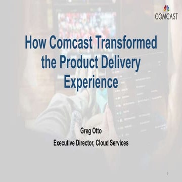 How Comcast Transformed the Product Delivery Experience 
